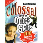 The Colossal Book Of Quick Skits by Paul McCusker